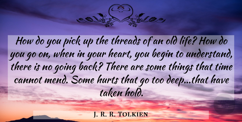 J. R. R. Tolkien Quote About Hurt, Taken, Heart: How Do You Pick Up...