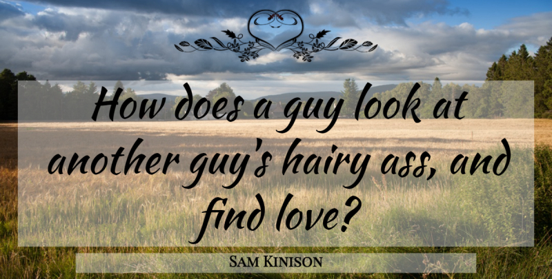 Sam Kinison Quote About Guy, Finding Love, Looks: How Does A Guy Look...