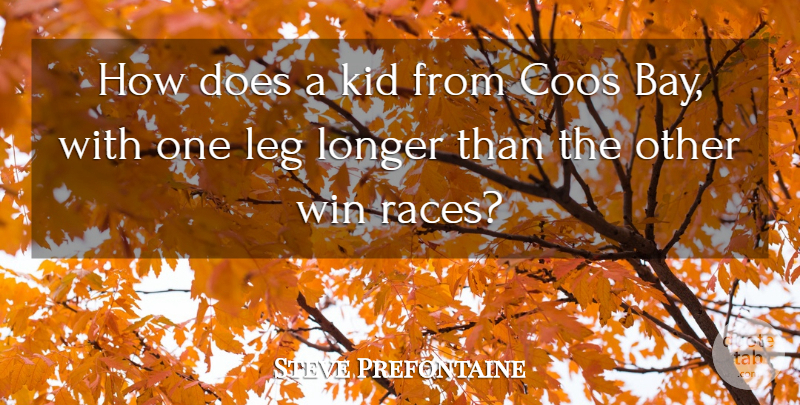 Steve Prefontaine Quote About Children, Kids, Winning: How Does A Kid From...