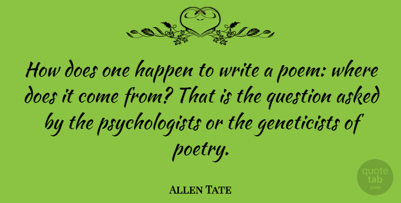Allen Tate Quote About Writing, Doe, Psychologist: How Does One Happen To...