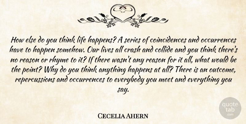 Cecelia Ahern Quote About Thinking, Outcomes, Would Be: How Else Do You Think...