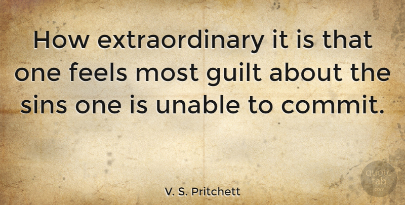 V. S. Pritchett Quote About Guilt, Sin, Feels: How Extraordinary It Is That...