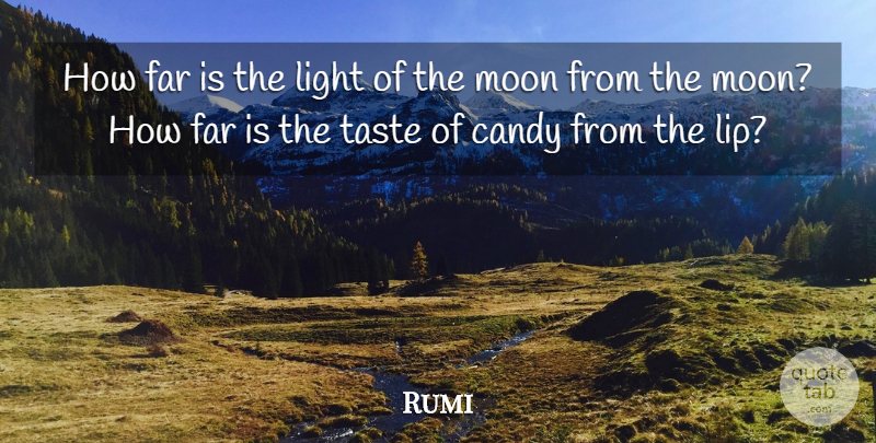 Rumi Quote About Moon, Light, Taste: How Far Is The Light...