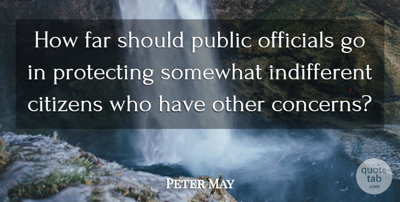 Peter May Quote About Citizens, Far, Officials, Protecting, Public: How Far Should Public Officials...