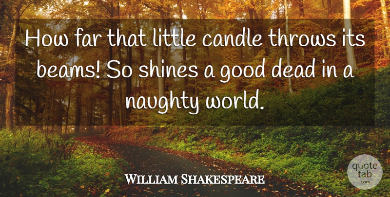 William Shakespeare Quote About Candle, Dead, English Dramatist, Far, Good: How Far That Little Candle...