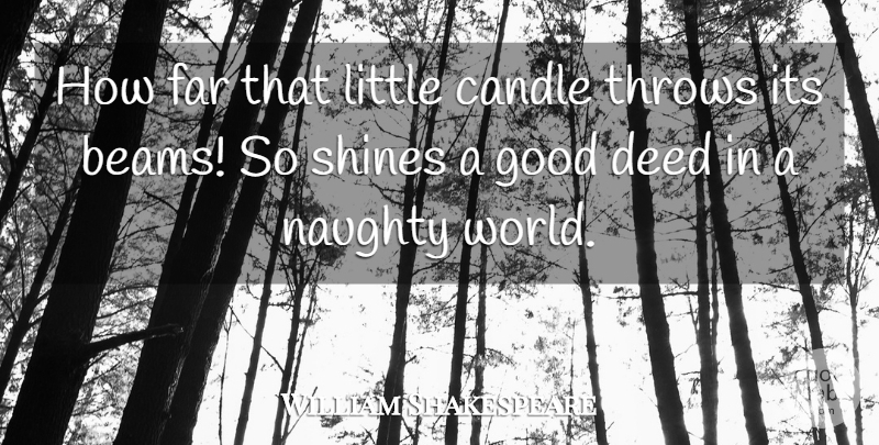 William Shakespeare Quote About Positive, Kindness, Naughty: How Far That Little Candle...