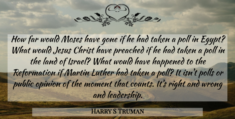 Harry S Truman Quote About Leadership, Jesus, Taken: How Far Would Moses Have...