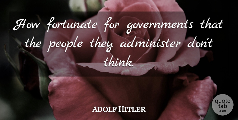 Adolf Hitler Quote About Thinking, Government, People: How Fortunate For Governments That...