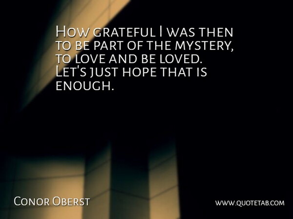 Conor Oberst Quote About Grateful, Hope, Love: How Grateful I Was Then...