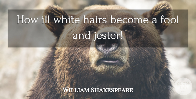 William Shakespeare Quote About White Hair, Fool, Falstaff: How Ill White Hairs Become...