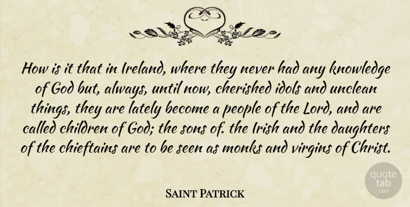 Saint Patrick Quote About Cherished, Children, Daughters, God, Idols: How Is It That In...
