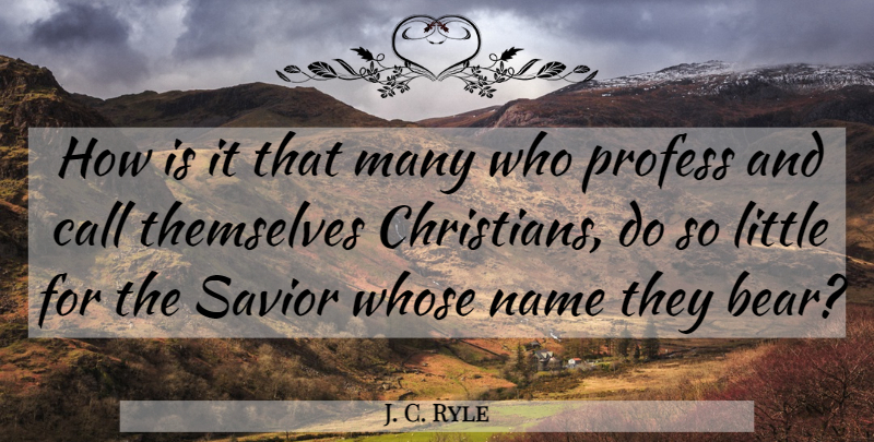 J. C. Ryle Quote About Christian, Names, Littles: How Is It That Many...