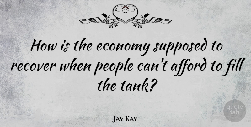 Jay Kay Quote About People, Tanks, Economy: How Is The Economy Supposed...