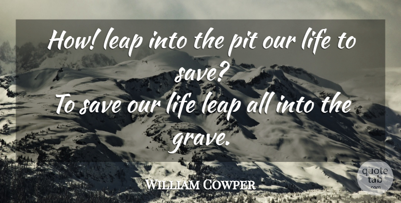 William Cowper Quote About Suicide, Pits, Graves: How Leap Into The Pit...