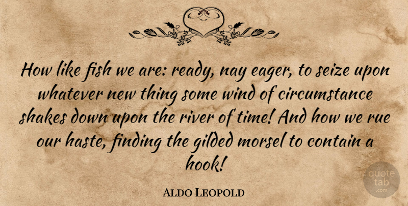 Aldo Leopold Quote About Hunting, Wind, Fishing: How Like Fish We Are...