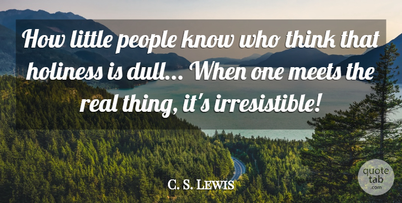 C. S. Lewis Quote About Inspirational, Real, Thinking: How Little People Know Who...