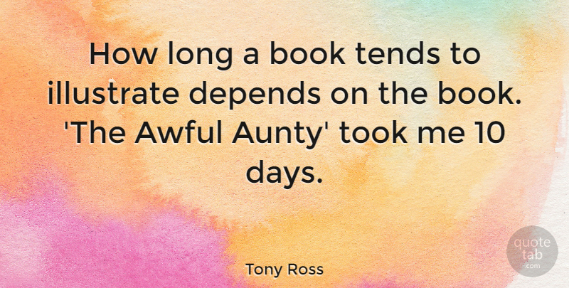 Tony Ross Quote About Depends, Illustrate, Tends, Took: How Long A Book Tends...