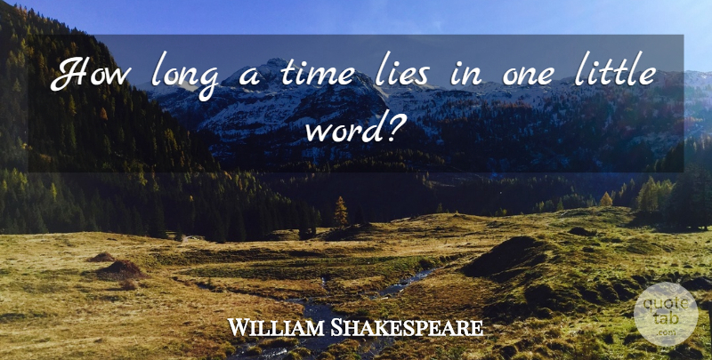 William Shakespeare Quote About Lying, Long, Littles: How Long A Time Lies...