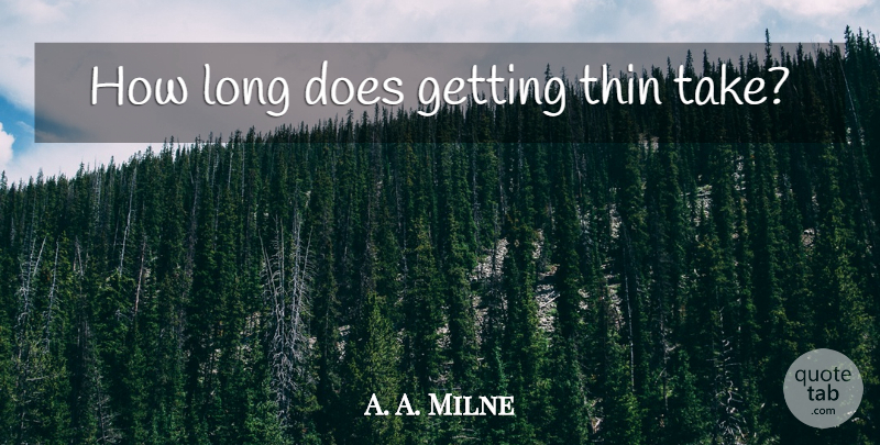 A. A. Milne Quote About Loss, Weight Loss, Long: How Long Does Getting Thin...