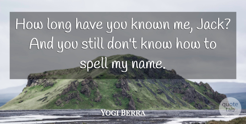 Yogi Berra Quote About Funny, Baseball, Names: How Long Have You Known...