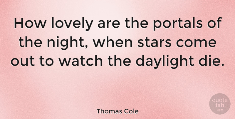Thomas Cole Quote About Stars, Twilight, Night: How Lovely Are The Portals...