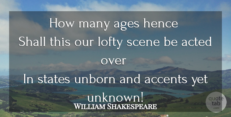 William Shakespeare Quote About Memorable, Age, Scene: How Many Ages Hence Shall...