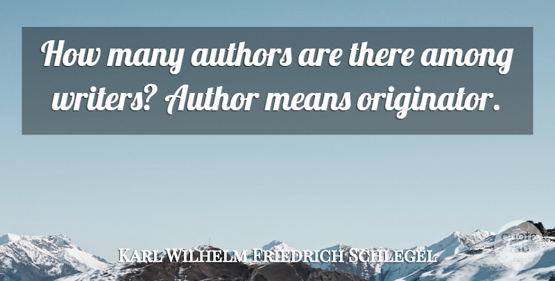 Karl Wilhelm Friedrich Schlegel Quote About Mean, Literature: How Many Authors Are There...