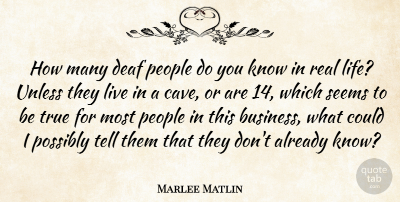 Marlee Matlin Quote About Real, People, Caves: How Many Deaf People Do...