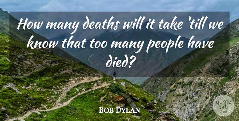 Bob Dylan Quote About People, Knows, Died: How Many Deaths Will It...