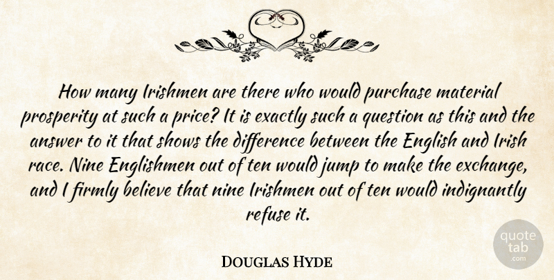 Douglas Hyde Quote About Answer, Believe, Difference, English, Englishmen: How Many Irishmen Are There...
