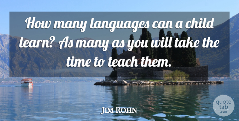 Jim Rohn Quote About Children, Language, Teach: How Many Languages Can A...