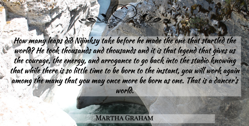 Martha Graham Quote About Knowing, Giving, Dancer: How Many Leaps Did Nijinksy...