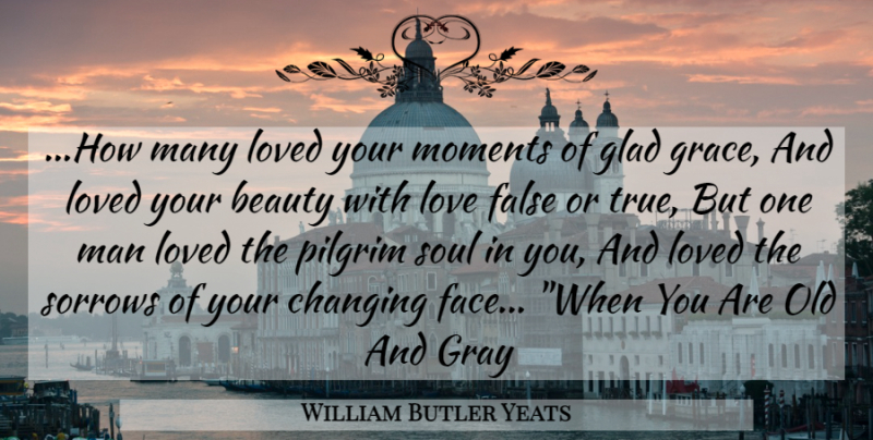 William Butler Yeats Quote About Love, Men, Glowing: How Many Loved Your Moments...