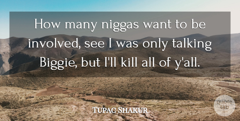 Tupac Shakur Quote About Rapper, Talking, Biggie: How Many Niggas Want To...