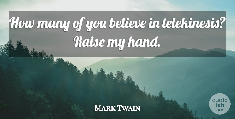 Mark Twain Quote About Funny, Believe, Hands: How Many Of You Believe...