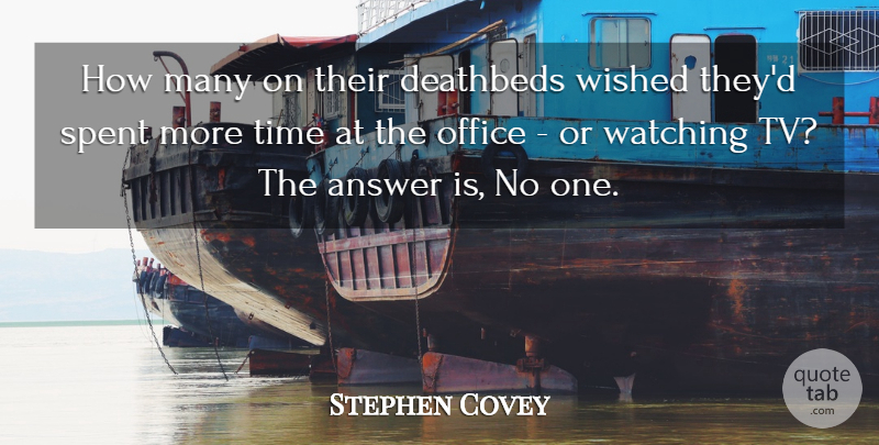 Stephen Covey Quote About Life, Office, Answers: How Many On Their Deathbeds...