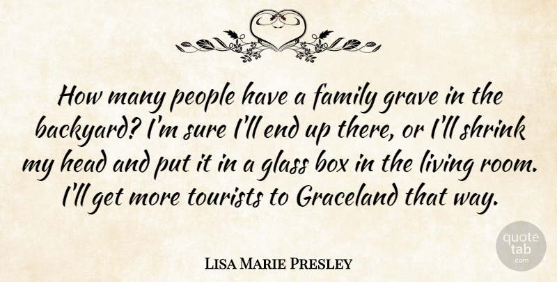 Lisa Marie Presley Quote About Glasses, People, Backyards: How Many People Have A...
