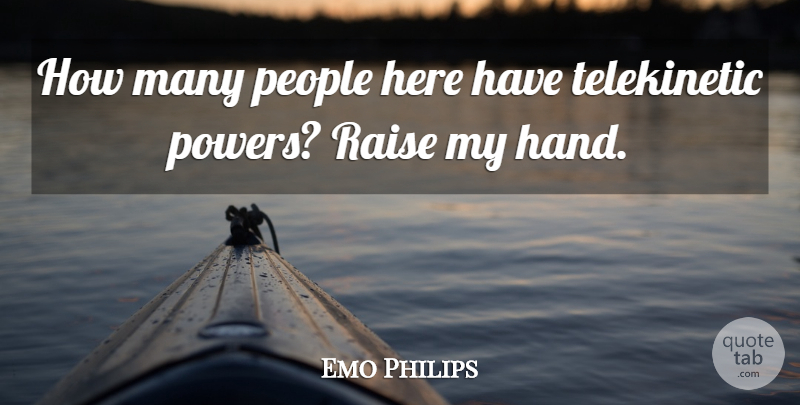 Emo Philips Quote About American Comedian, Funny, People, Raise: How Many People Here Have...