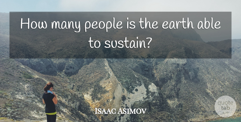 Isaac Asimov Quote About People, Able, Earth: How Many People Is The...