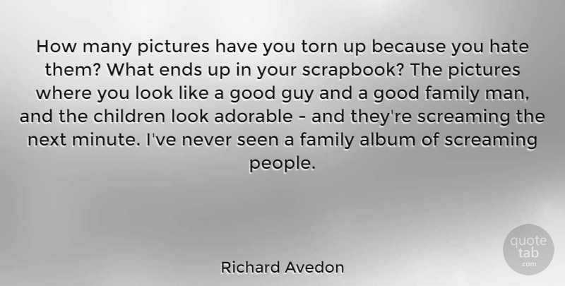 Richard Avedon Quote About Children, Hate, Men: How Many Pictures Have You...