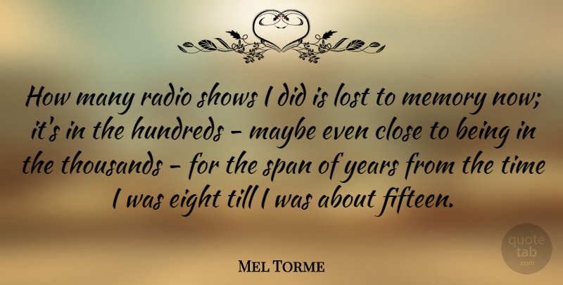 Mel Torme Quote About Memories, Years, Eight: How Many Radio Shows I...