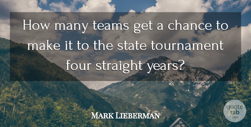 Mark Lieberman Quote About Chance, Four, State, Straight, Teams: How Many Teams Get A...