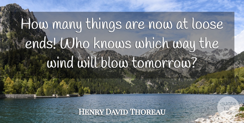 Henry David Thoreau Quote About Blow, Wind, Way: How Many Things Are Now...