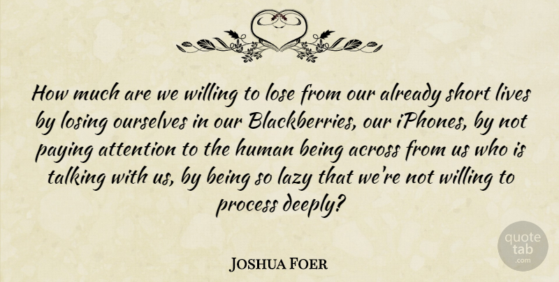 Joshua Foer Quote About Short Life, Talking, Iphone: How Much Are We Willing...
