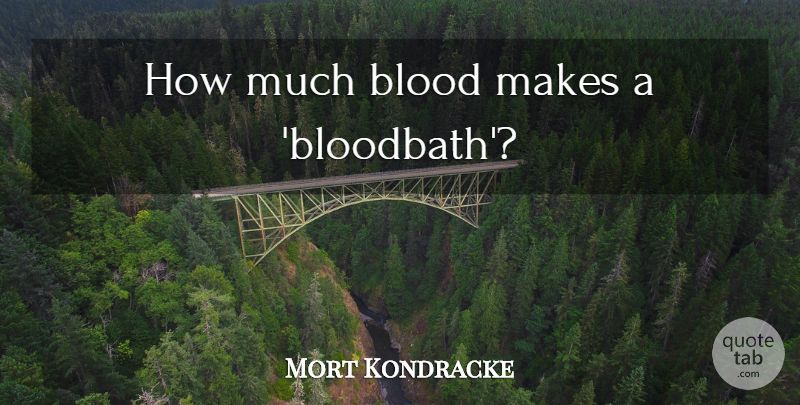 Mort Kondracke Quote About War, Blood, Vietnam War: How Much Blood Makes A...