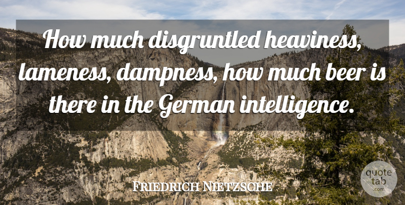 Friedrich Nietzsche Quote About Beer, Insulting, Germany: How Much Disgruntled Heaviness Lameness...