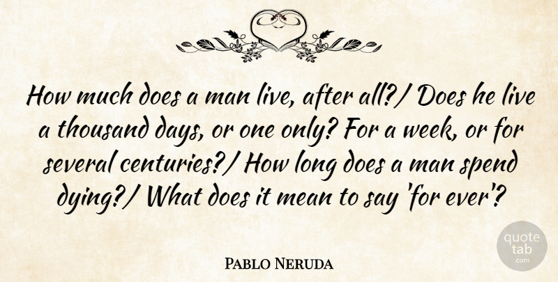 Pablo Neruda Quote About Mean, Men, Long: How Much Does A Man...