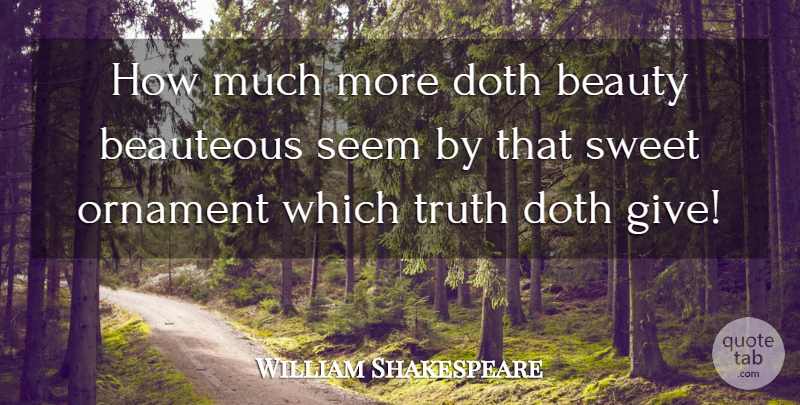 William Shakespeare Quote About Sweet, Giving, Ornaments: How Much More Doth Beauty...