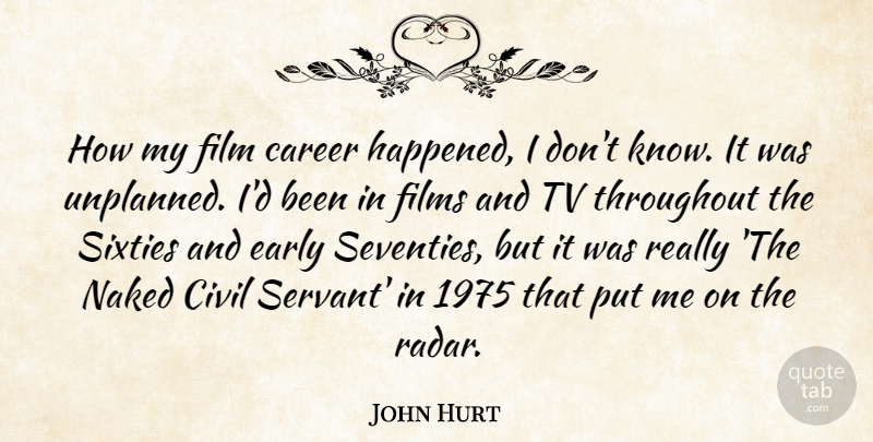 John Hurt Quote About Civil, Early, Films, Sixties, Throughout: How My Film Career Happened...