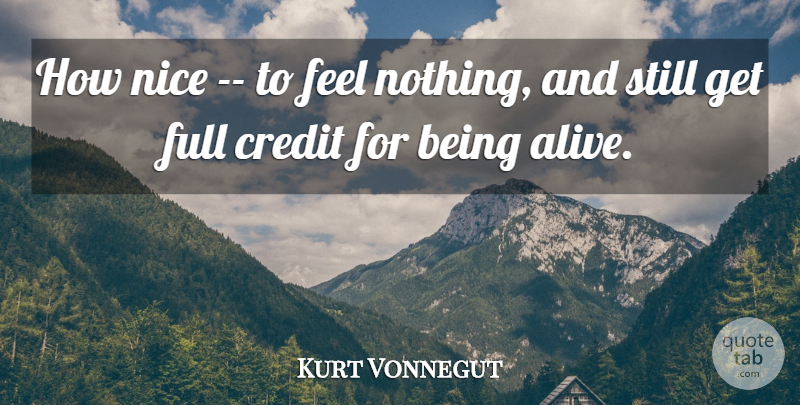 Kurt Vonnegut Quote About Life, Nice, Numbness: How Nice To Feel Nothing...